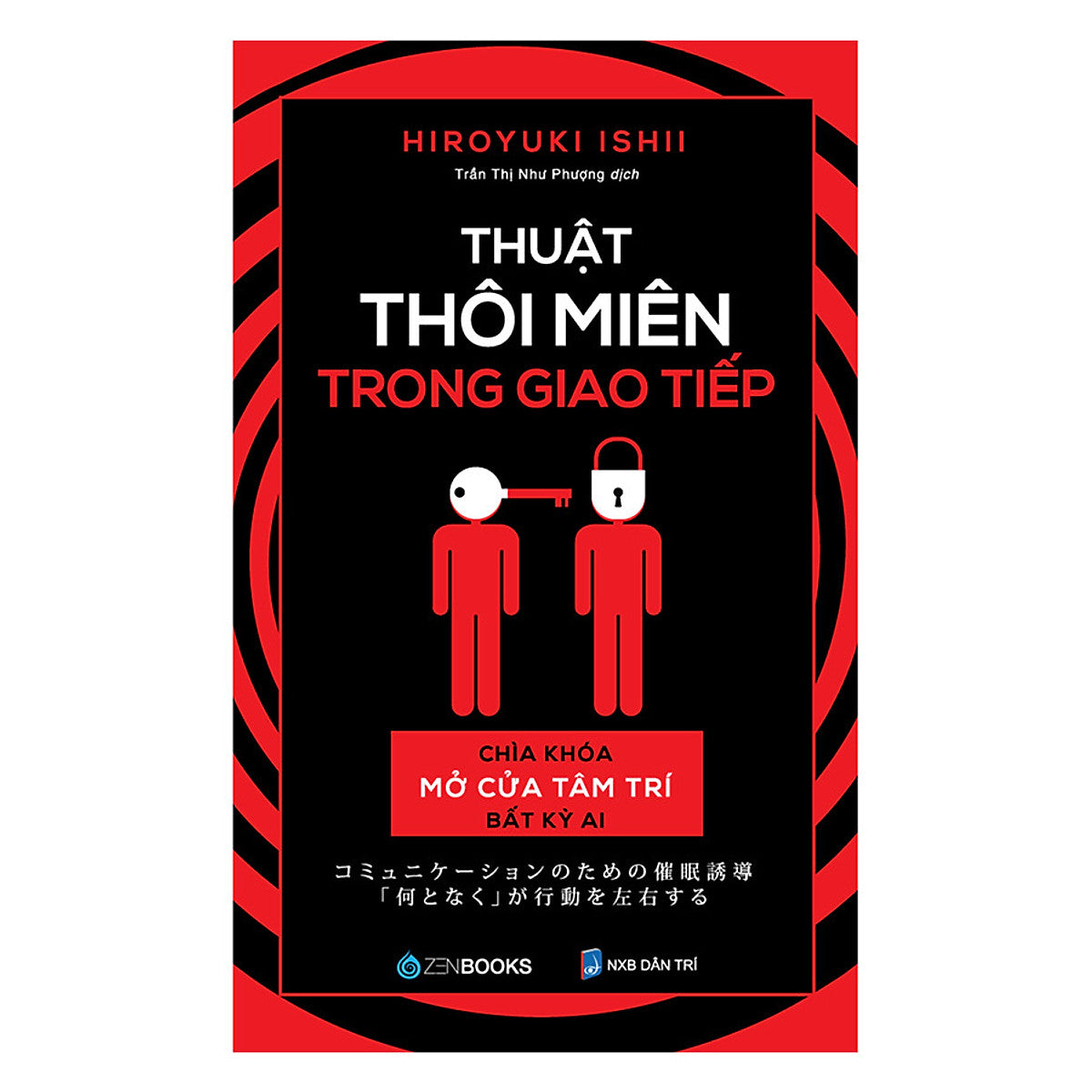 Cách Để Mở Cửa Tâm Trí Của Bất Kỳ Ai : Thuật Thôi Miên Trong Giao Tiếp