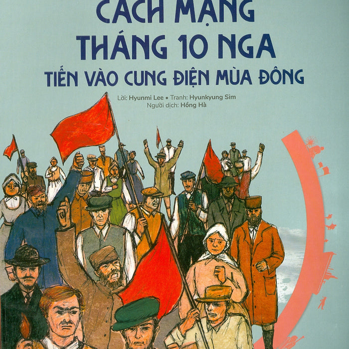 Du Hành Vào Lịch Sử Thế Giới - Cách Mạng Tháng 10 Nga: Tiến Vào Cung Điện Mùa Đông