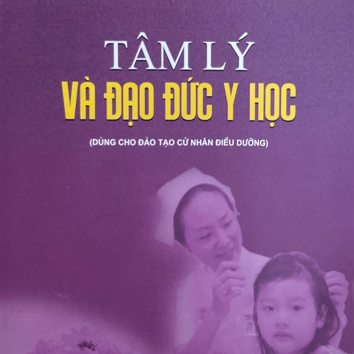 Tâm Lý Và Đạo Đức Y Học ( Dùng Cho Đào Tạo Cử Nhân Điều Dưỡng)