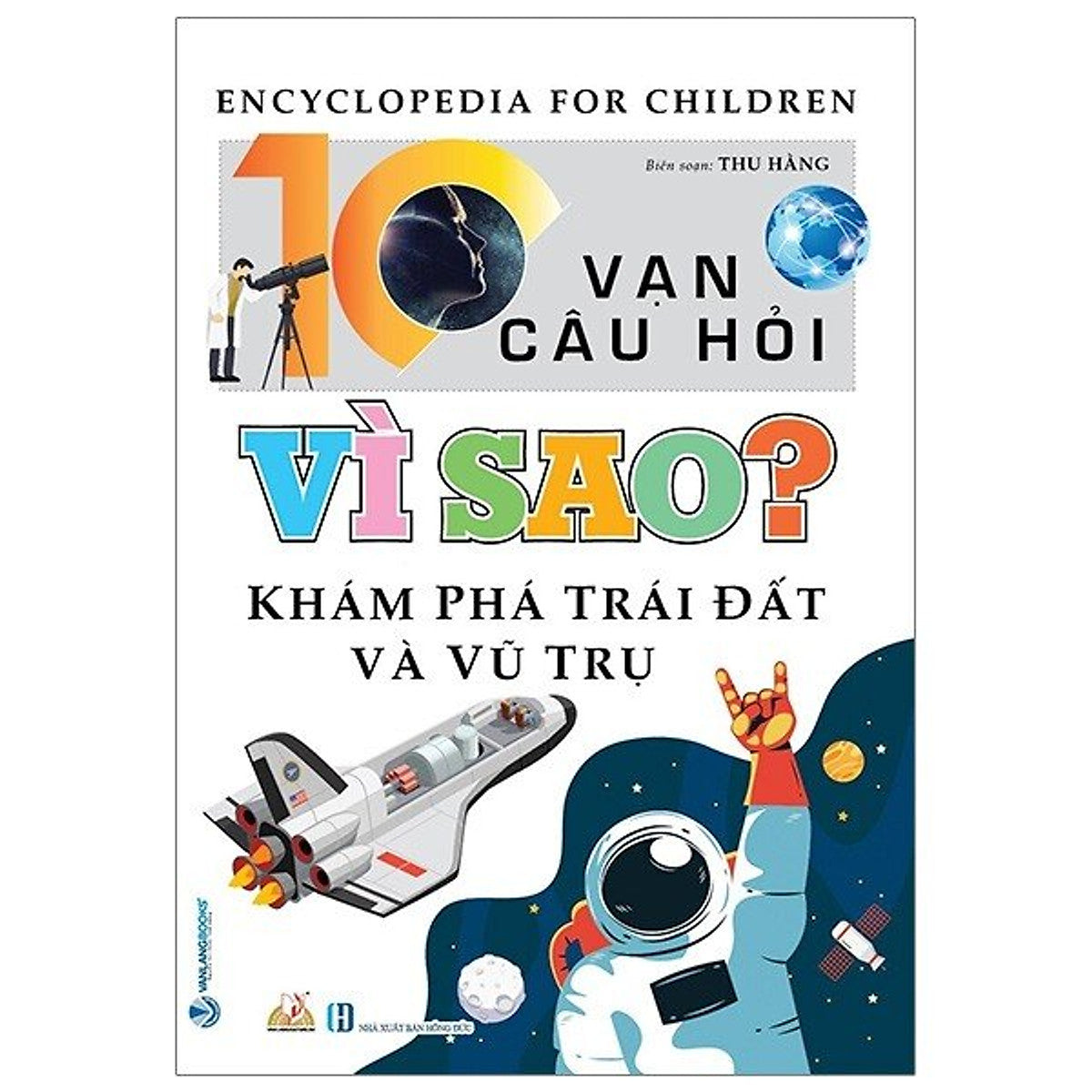 10 Vạn Câu Hỏi Vì Sao? Khám Phá Trái Đất Và Vũ Trụ