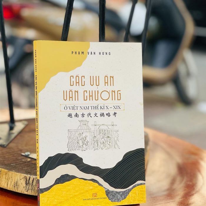 Các Vụ Án Văn Chương Ở Việt Nam Thế Kỉ X - Xix – Phạm Văn Hưng – Tri Thức Trẻ Books – Nxb Đại Học Sư Phạm