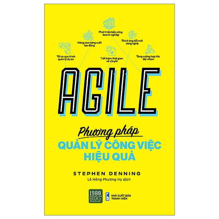 Agile - Phương Pháp Quản Lý Công Việc Hiệu Quả - Stephen Denning - Lê Hồng Phương Hạ Dịch - (Bìa Mềm)