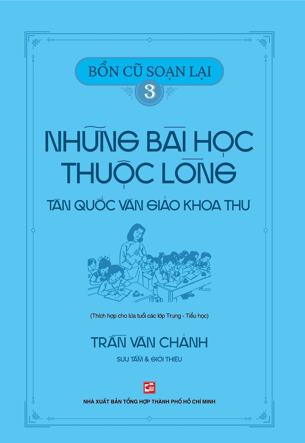 Bổn Cũ Soạn Lại 3 - Những Bài Học Thuộc Lòng Tân Quốc Văn Giáo Khoa Thư (Thích Hợp Cho Lứa Tuổi Các Lớp Trung - Tiểu Học)