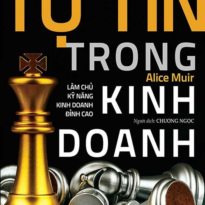 Tự Tin Trong Kinh Doanh - Làm Chủ Kỹ Năng Kinh Doanh Đỉnh Cao