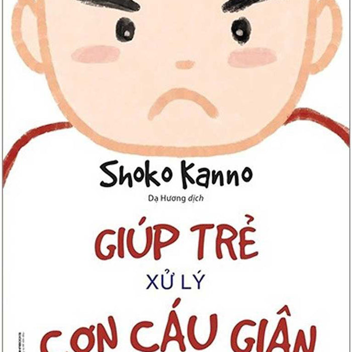 Giúp Trẻ Xử Lý Cơn Cáu Giận - 57 Bài Luyện Tập Để Điều Khiển Cơn Giận Của Trẻ