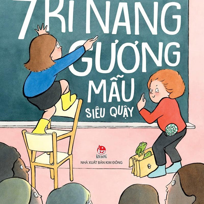 Kim Đồng - 7 Kĩ Năng Gương Mẫu Siêu Quậy