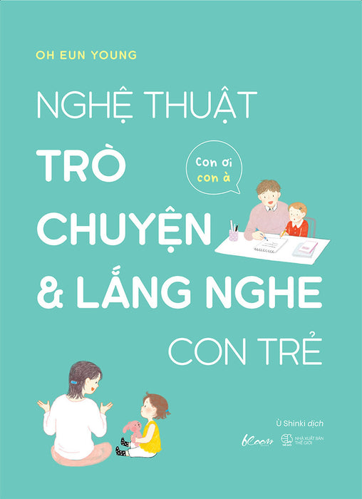 Nghệ Thuật Trò Chuyện Và Lắng Nghe Con Trẻ - Con Ơi, Con À - Oh Eun Young - Ù Shinki Dịch - (Bìa Mềm)