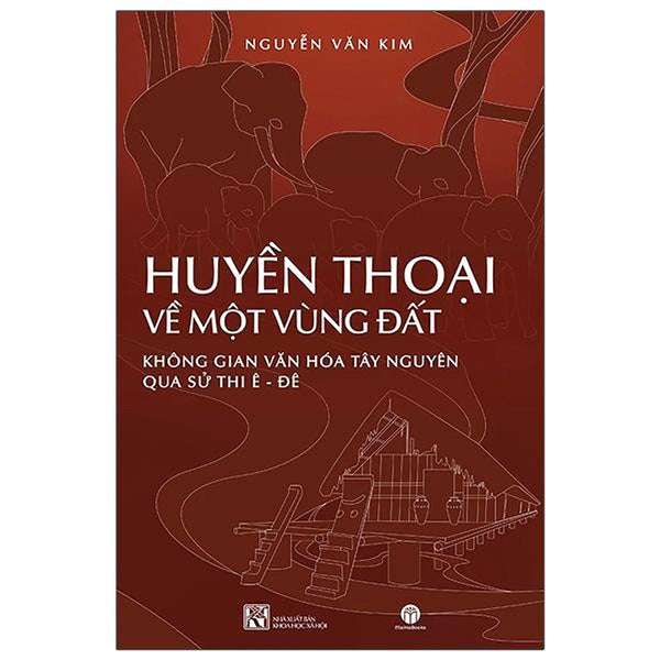 Huyền Thoại Về Một Vùng Đất: Không Gian Văn Hóa Tây Nguyên Qua Sử Thi Êđê