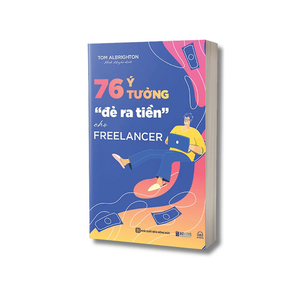 Sách 76 Ý Tưởng “Đẻ Ra Tiền" Cho Freelancer - Giúp Bạn Tự Do Kiếm Tiền Online Tại Nhà