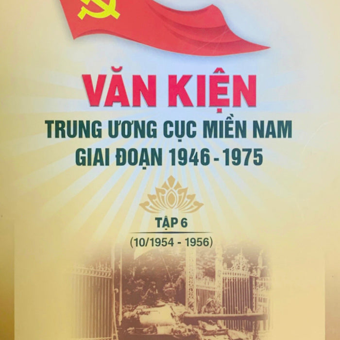 Văn Trung Ương Cục Miền Nam Giai Đoạn 1946 – 1975, Tập 6 (10/1954 – 1956)