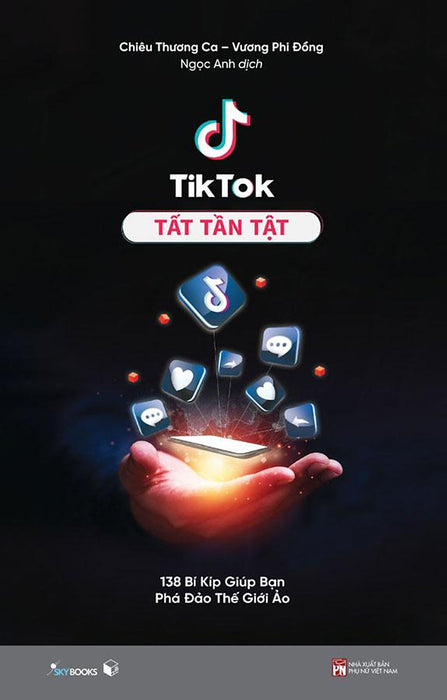 Tiktok Tất Tần Tật - 138 Bí Kíp Giúp Bạn Phá Đảo Thế Giới Ảo