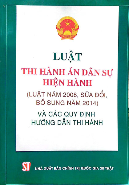 Luât Thi Hành Án Dân Sự Hiện Hành (Luật Năm 2008, Sửa Đổi, Bổ Sung Năm 20140 Và Các Quy Định Hướng Dẫn Thi Hành