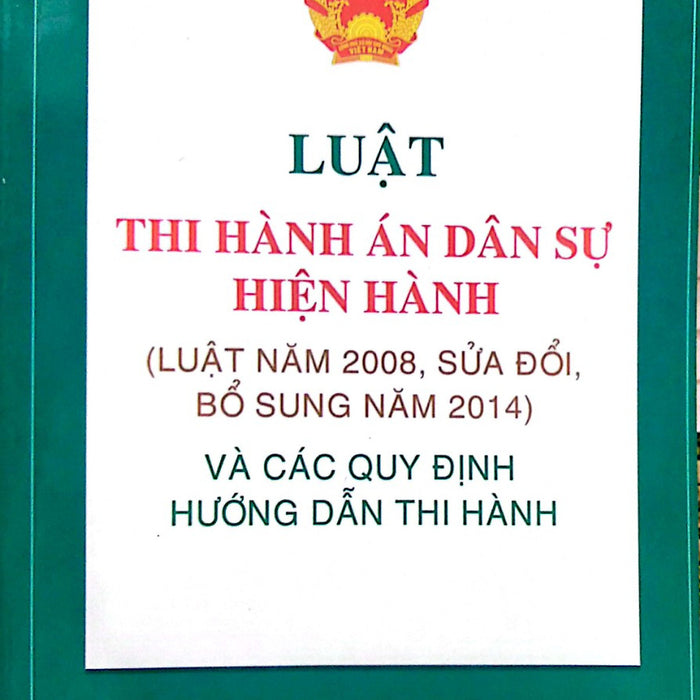 Luât Thi Hành Án Dân Sự Hiện Hành (Luật Năm 2008, Sửa Đổi, Bổ Sung Năm 20140 Và Các Quy Định Hướng Dẫn Thi Hành