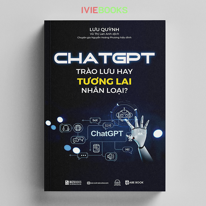 Chat Gpt : Trào Lưu Hay Tương Lai Nhân Loại - Phát Triển Và Ứng Dụng Công Nghệ Trí Tuệ Nhân Tạo