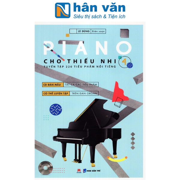 Piano Cho Thiếu Nhi - 220 Tiểu Phẩm Nổi Tiếng - Tập 4 (Kèm Cd)
