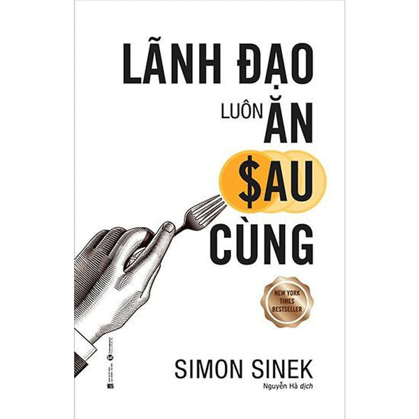 Sách - Lãnh Đạo Luôn Ăn Sau Cùng (Tái Bản 2020)