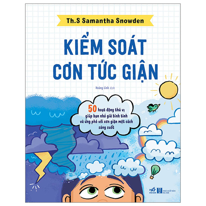 Kiểm Soát Cơn Tức Giận - 50 Hoạt Động Thú Vị Giúp Bạn Nhỏ Giữ Bình Tĩnh Và Ứng Phó Với Cơn Giận Một Cách Sáng Suốt