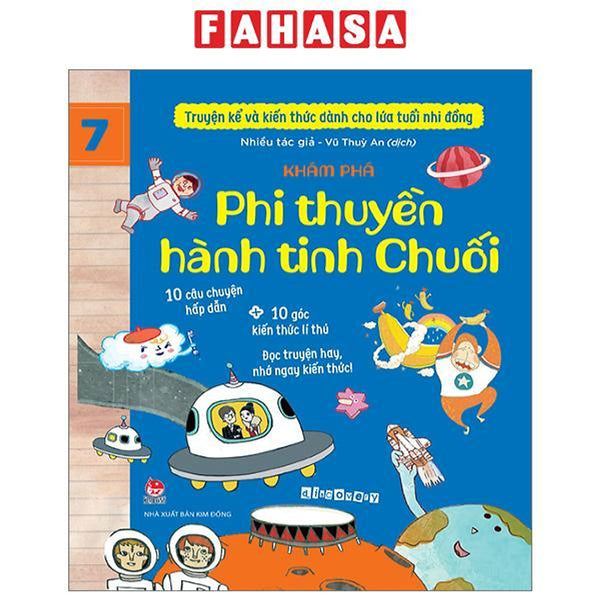 Truyện Kể Và Kiến Thức Dành Cho Lứa Tuổi Nhi Đồng - Tập 7 - Khám Phá - Phi Thuyền Hành Tinh Chuối