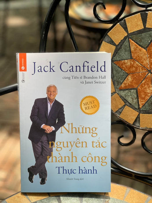 Những Nguyên Tắc Thành Công – Thực Hành - Jack Canfield, Dr.Brandon Hall, Janet Switzer – Khánh Trang Dịch - Thái Hà – Nxb Công Thương