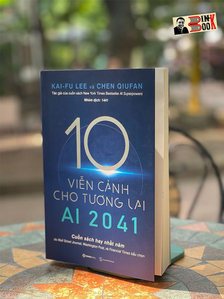 Ai 2041 - 10 Viễn Cảnh Cho Tương Lai - Chen Qiufan ,Fu Lee - Nhóm Dịch 1441 - Saigonbooks - Nxb Thế Giới