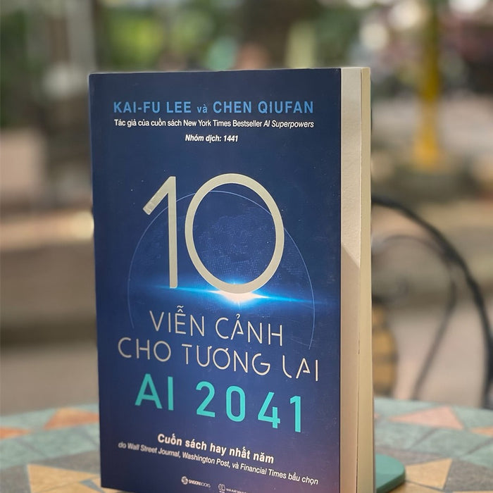 Ai 2041 - 10 Viễn Cảnh Cho Tương Lai - Chen Qiufan ,Fu Lee - Nhóm Dịch 1441 - Saigonbooks - Nxb Thế Giới