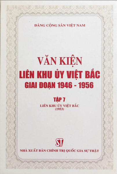 Văn Kiện Liên Khu Ủy Việt Bắc Giai Đoạn 1946 – 1956, Tập 7: Liên Khu Ủy Việt Bắc (1953) (Bản In 2020)