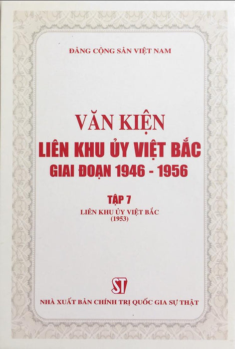 Văn Kiện Liên Khu Ủy Việt Bắc Giai Đoạn 1946 – 1956, Tập 7: Liên Khu Ủy Việt Bắc (1953) (Bản In 2020)