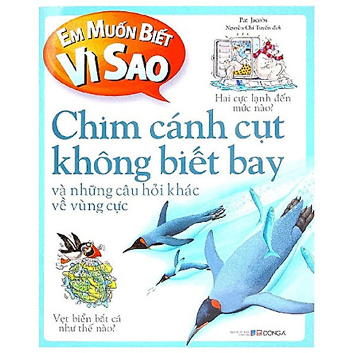 Em Muốn Biết Vì Sao: Chim Cánh Cụt Không Biết Bay (Tái Bản)