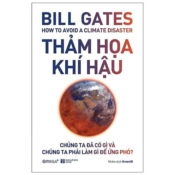 Bill Gate How To Avoid A Climate Disaster - Thảm Hoạ Khí Hậu: Chúng Ta Đã Có Gì Và Chúng Ta Phải Làm Gì Để Ứng Phó