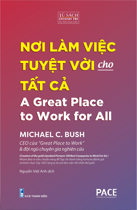 Nơi Làm Việc Tuyệt Vời Cho Tất Cả (A Great Place To Work For All) - Michael C. Bush - Nguyễn Việt Anh Dịch - (Bìa Mềm)
