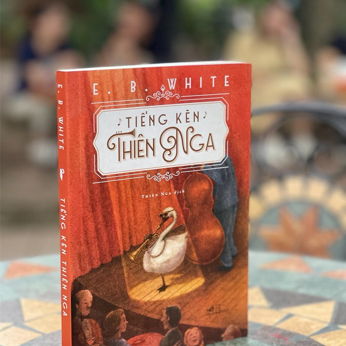 Tiếng Kèn Thiên Nga - E.B.White - Thiên Nga Dịch - Nhã Nam - Nxb Hội Nhà Văn.