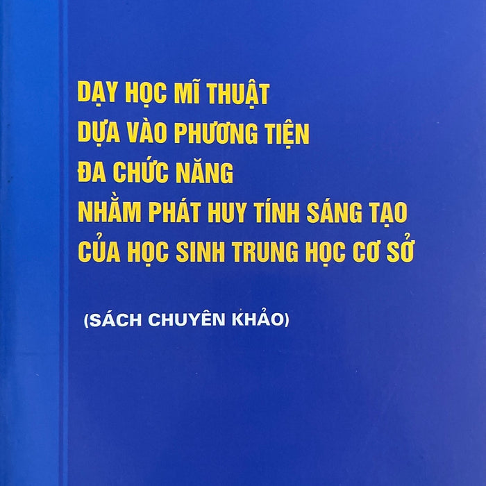 Dạy Học Mĩ Thuật Dựa Vào Phương Tiện Đa Chức Năng Nhằm Phát Huy Tính Sáng Tạo Của Học Sinh Thcs