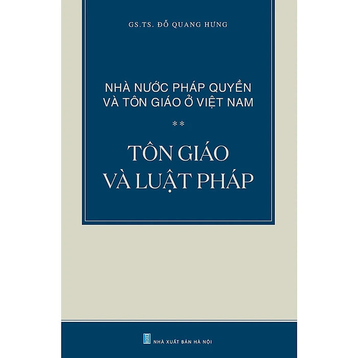 Nhà Nước Pháp Quyền Và Tôn Giáo Ở Việt Nam: Tôn Giáo Và Luật Pháp - Gs. Ts. Đỗ Quang Hưng - (Bìa Mềm)