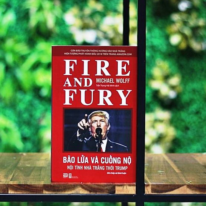 Bão Lửa Và Cuồng Nộ - Nội Tình Nhà Trắng Thời Trump - Michael Wolff (Fire And Fury)