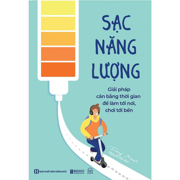 Sách: Sạc Năng Lượng - Giải Pháp Cân Bằng Thời Gian Để Làm Tới Nơi, Chơi Tới Bến