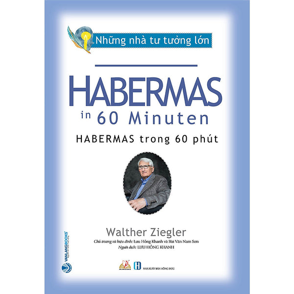 Những Nhà Tư Tưởng Lớn - Habermas Trong 60 Phút - Walther Ziegler - Lưu Hồng Khanh Dịch, Bùi Văn Nam Sơn Hiệu Đính - (Bìa Mềm)