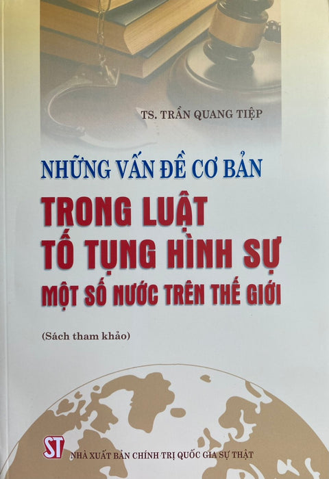 Những Vấn Đề Cơ Bản Trong Luật Tố Tụng Hình Sự Một Số Nước Trên Thế Giới