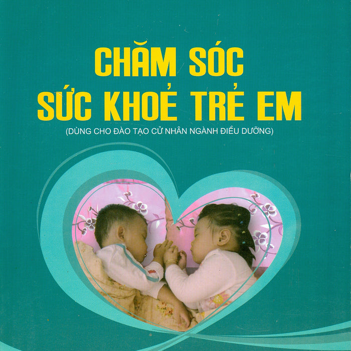 Chăm Sóc Sức Khỏe Trẻ Em (Dùng Cho Đào Tạo Cử Nhân Ngành Điều Dưỡng)