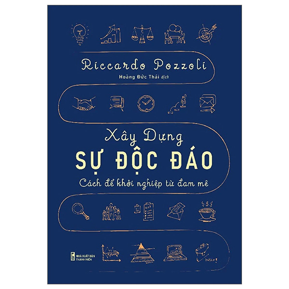 Sách Khởi Nghiệp Cho Những Doanh Nhân-Xây Dựng Sự Độc Đáo - Cách Để Khởi Nghiệp Từ Đam Mê
