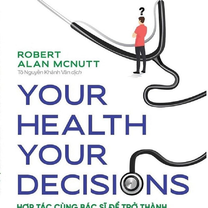 Your Health Your Decision - Hợp Tác Cùng Bác Sĩ Để Trở Thành Người Bệnh Thông Thái
