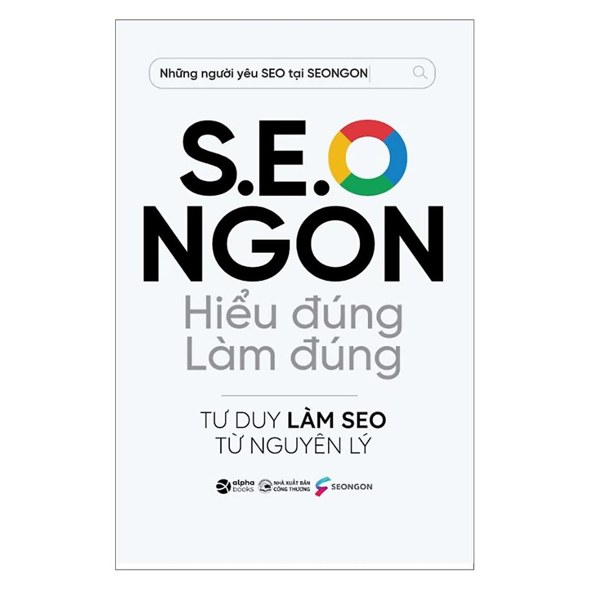 S.E.O Ngon Hiểu Đúng Làm Đúng - Tư Duy Làm Seo Từ Nguyên Lý - Bản Quyền