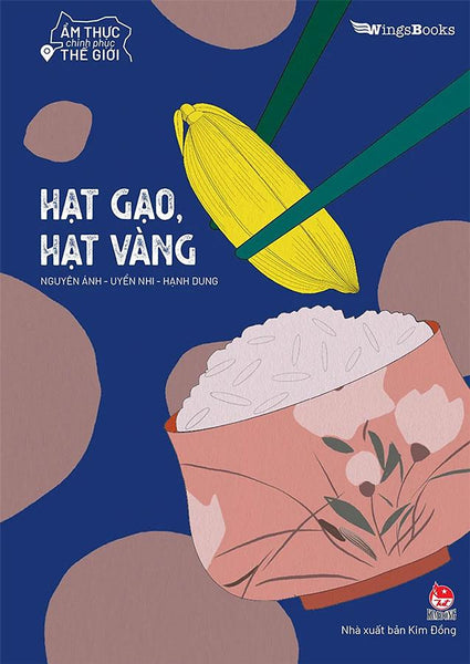 Ẩm Thực Chinh Phục Thế Giới - Hạt Gạo, Hạt Vàng