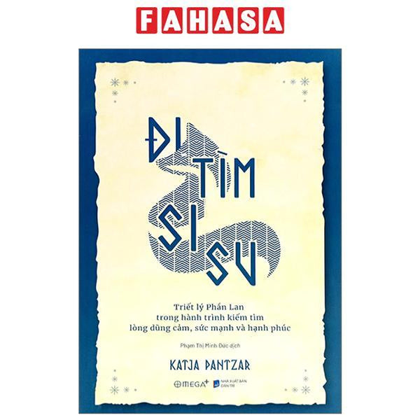 Đi Tìm Sisu - Triết Lý Phần Lan Trong Hành Trình Kiếm Tìm Lòng Dũng Cảm, Sức Mạnh Và Hạnh Phúc