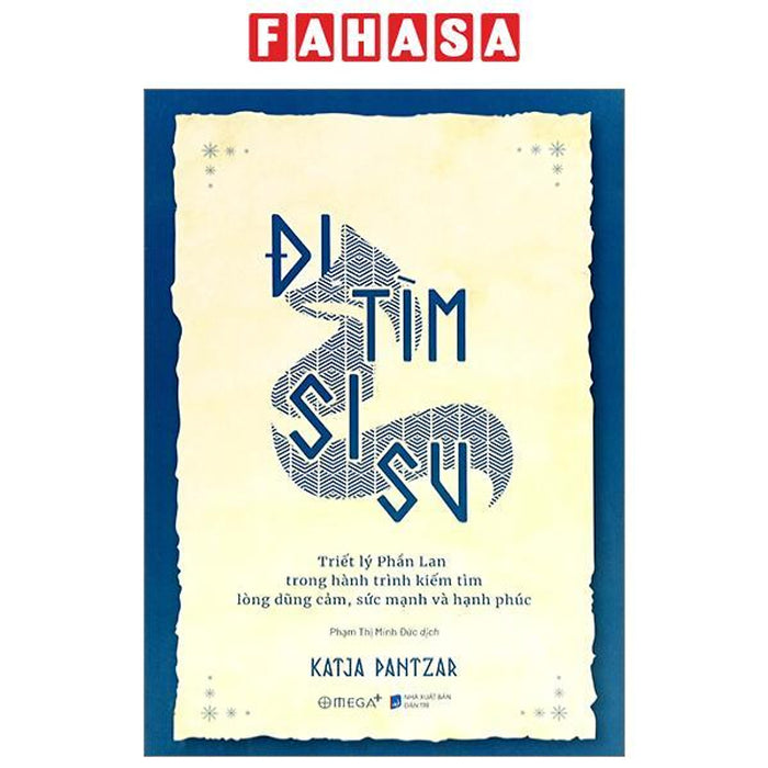 Đi Tìm Sisu - Triết Lý Phần Lan Trong Hành Trình Kiếm Tìm Lòng Dũng Cảm, Sức Mạnh Và Hạnh Phúc