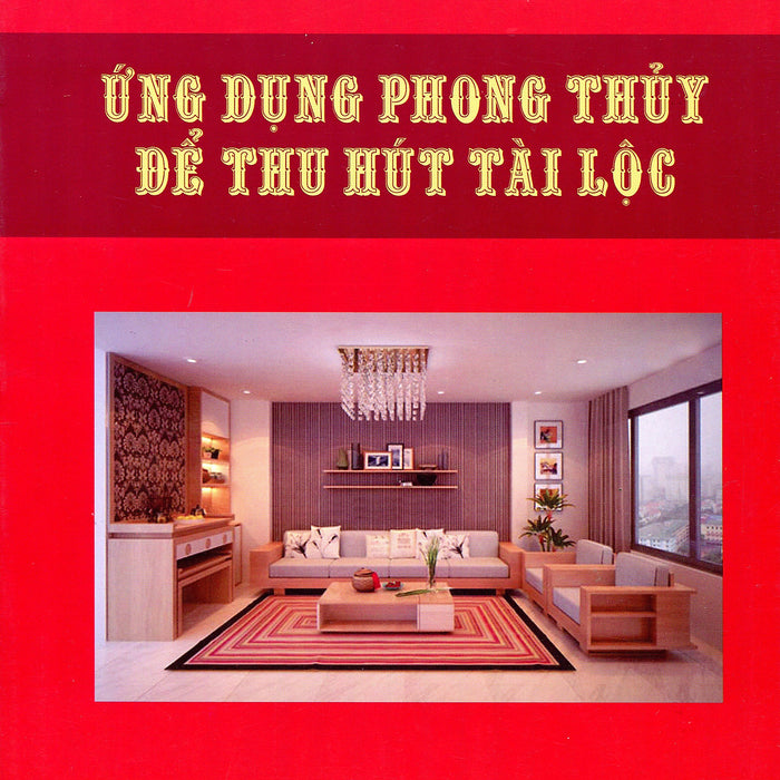 Ứng Dụng Phong Thủy - Bí Quyết Để Thành Công Trong Cuộc Sống Và Trong Kinh Doanh