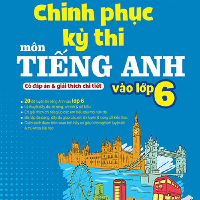 Chinh Phục Kỳ Thi Môn Tiếng Anh Vào Lớp 6 (Có Đáp Án Và Giải Thích Chi Tiết) _Mt