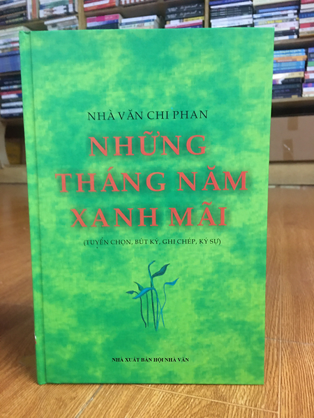 Những Năm Tháng Xanh Mãi - Nhà Văn Chi Phan (Tuyển Tập Bút Ký, Ghi Chép, Ký Sự)