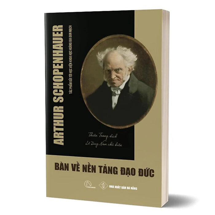 Bàn Về Nền Tảng Đạo Đức - Arthur Schopenhauer - Thiên Trang Dịch - (Bìa Mềm)