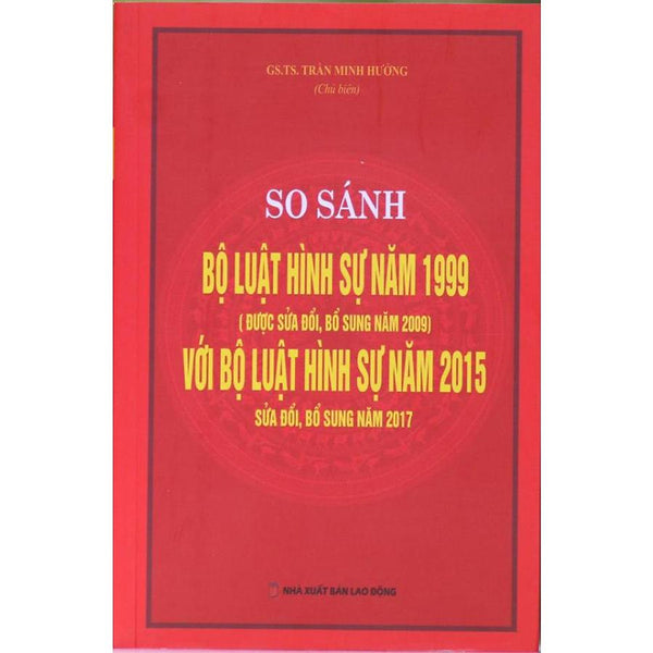 So Sánh Đối Chiếu Bộ Luật Hình Sự Năm 1999 Sửa Đổi Bổ Sung 2009 Và Bộ Luật Hình Sự 2015 Sửa Đổi Bổ Sung 2017