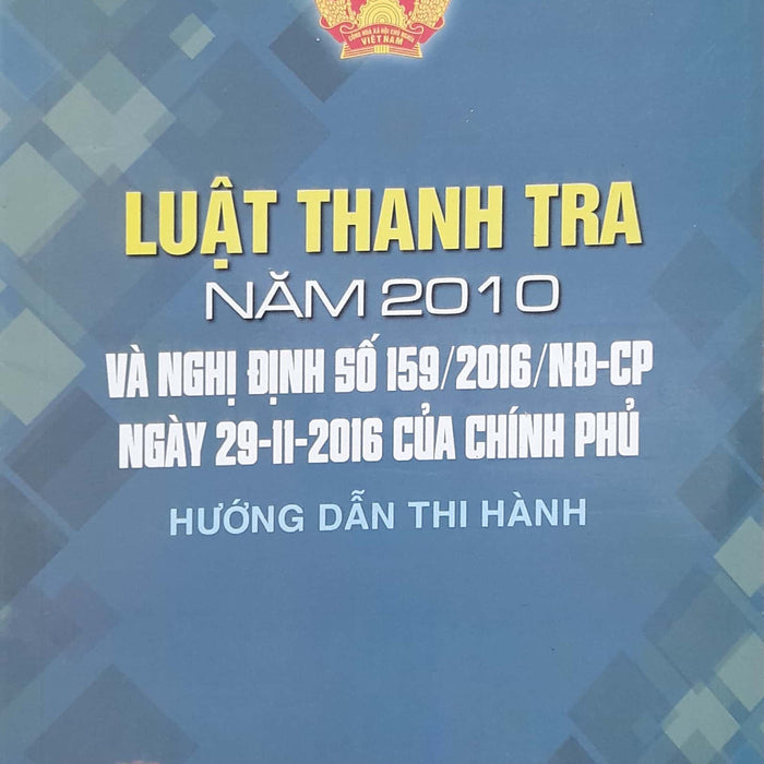 Luật Thanh Tra Năm 2010 Và Nghị Định Số 159/2016/Nđ-Cp Ngày 29-11-2016 Của Chính Phủ Hướng Dẫn Thi Hành